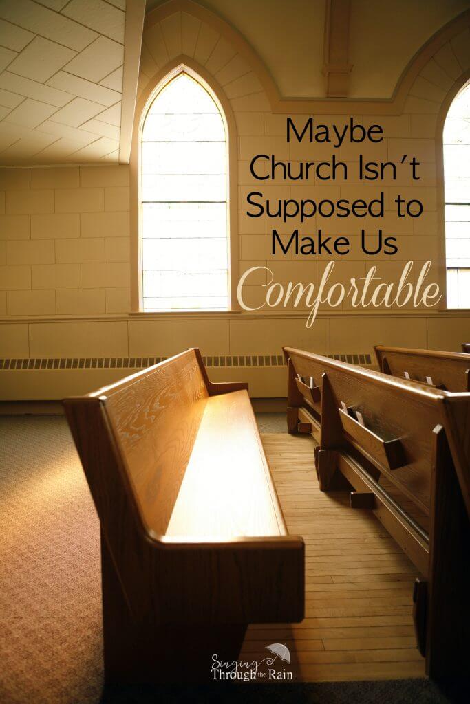 Maybe Church Isn't Supposed to Make Us Comfortable
